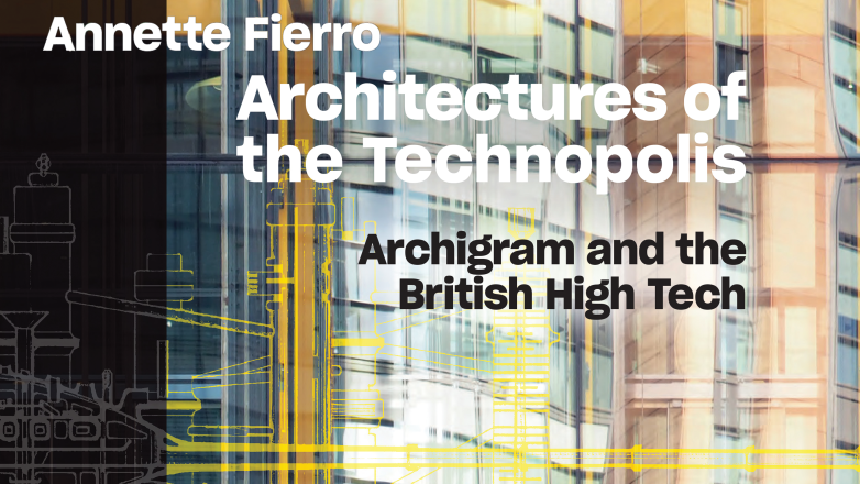 Annette Fierro, Architectures of the Technopolis: Archigram and the British High Tech