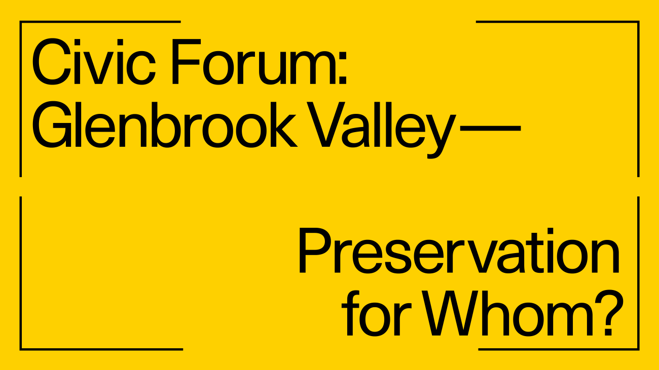 Neon yellow background with text: Civic Forum: Glenbrook Valley - Preservation for Whom?